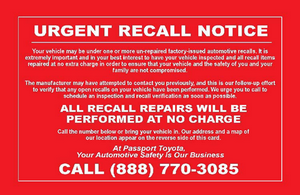Recall notice postcard: "Urgent recall notice: Your vehicle may be under one or more un-repaired factory-issued automobile recalls... All recall repairs will be performed at no charge. Call the number below... At Passport Toyota, your automotive safety is our business. Call (888) 770-3085."