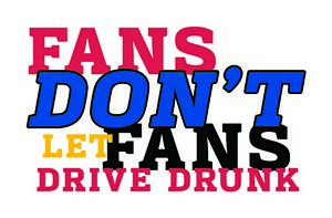 Fans Don't Let Fans Drive Drunk