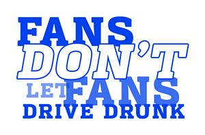 Fans Don't Let Fans Drive Drunk